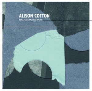 Image of Alison Cotton - Only Darkness Now - 2021 Reissue
