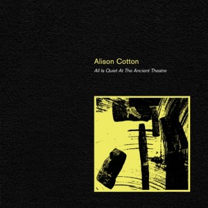 Image of Alison Cotton - All Is Quiet At The Ancient Theatre - 2021 Reissue