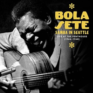 Image of Bola Sete - Samba In Seattle: Live At The Penthouse, 1966-1968