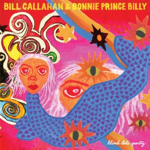 Bill Callahan And Bonnie 'Prince' Billy - Blind Date Party
