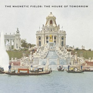 Image of The Magnetic Fields - The House Of Tomorrow