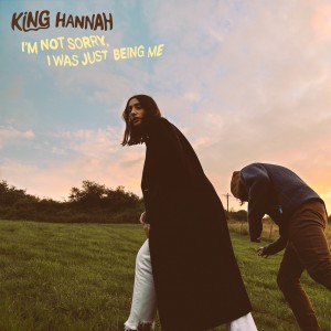 Image of King Hannah - I'm Not Sorry, I Was Just Being Me