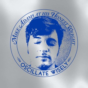 Image of Mike Adams At His Honest Weight - Oscillate Wisely (10th Anniversary Edition)