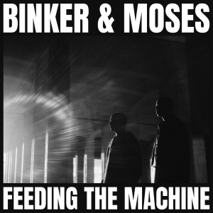 Image of Binker & Moses - Feeding The Machine