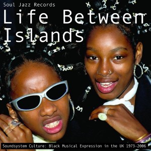 Image of Various Artists - Soul Jazz Records Presents - Life Between Islands - Soundsystem Culture: Black Musical Expression In The UK 1973-2006