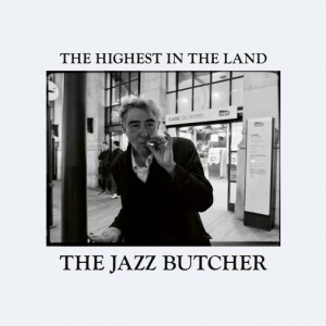 Image of The Jazz Butcher - The Highest In The Land