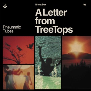 Image of Pneumatic Tubes - A Letter From Treetops