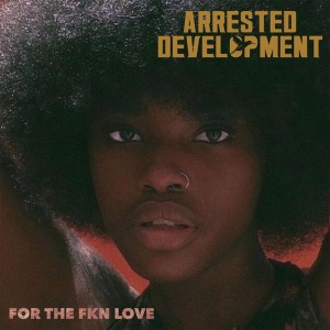 Image of Arrested Development - For The FKN Love