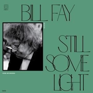 Image of Bill Fay - Still Some Light: Part 2