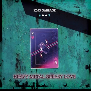 Image of King Garbage - Heavy Metal Greasy Love