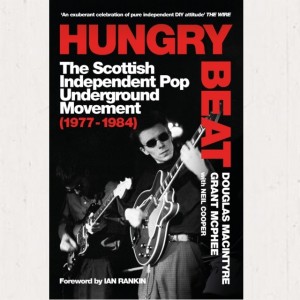 Image of Douglas MacIntyre And Grant McPhee - Hungry Beat The Scottish Independent Pop Underground Movement (1977-1984)