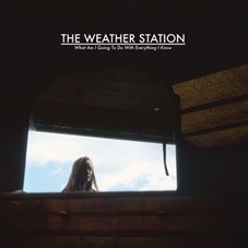 Image of The Weather Station - What Am I Going To Do With Everything I Know - 2022 Reissue