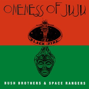 Image of Oneness Of Juju - Bush Brothers & Space Rangers - 2022 Reissue