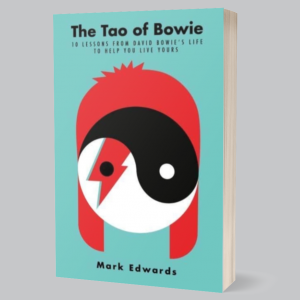 Image of Mark Edwards - The Tao Of Bowie: 10 Lessons From David Bowie's Life To Help You Live Yours