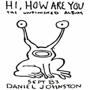 Image of Daniel Johnston - Hi, How Are You - 2022 Reissue