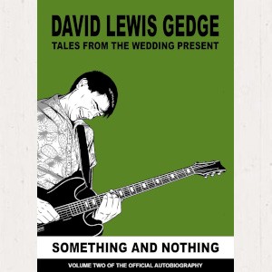 Image of David Gedge - Something And Nothing Tales From The Wedding Present: Volume Two