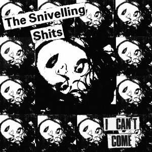 Image of The Snivelling Shits - I Can't Come - 2022 Reissue