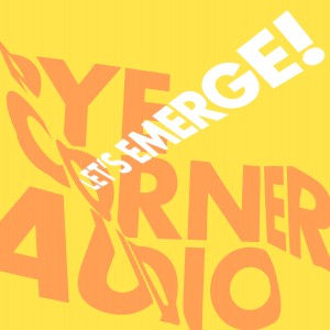 Image of Pye Corner Audio - Let's Emerge!