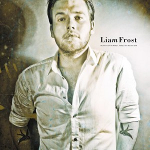 Image of Liam Frost - We Ain’t Got The Money, Honey, But We Got Rain