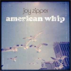 Image of Joy Zipper - American Whip - 2022 Reissue