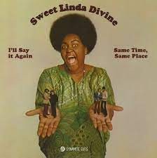 Image of Sweet Linda Divine - I’ll Say It Again