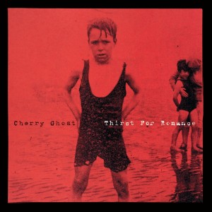 Cherry Ghost - Thirst For Romance - 2022 Repress