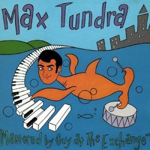Max Tundra - Mastered By Guy At The Exchange - 2022 Reissue
