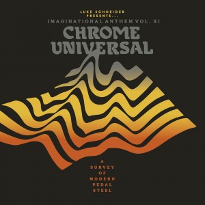 Image of Various Artists - Imaginational Anthem Vol. XI : Chrome Universal - A Survey Of Modern Pedal Steel