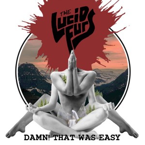 The Lucid Furs - Damn! That Was Easy