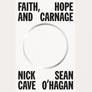 Image of Nick Cave And Seán O'Hagan - Faith, Hope And Carnage - SIGNED EDITION