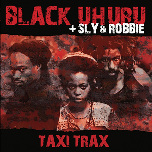 Image of Black Uhuru + Sly & Robbie - Taxi Trax