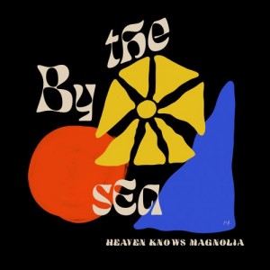 Image of By The Sea - Heaven Knows Magnolia