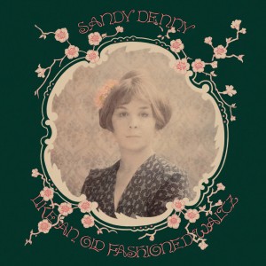 Image of Sandy Denny - Like An Old Fashioned Waltz - 2022 Reissue