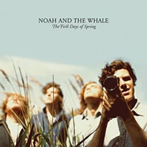 Noah And The Whale - The First Days Of Spring - Reissue