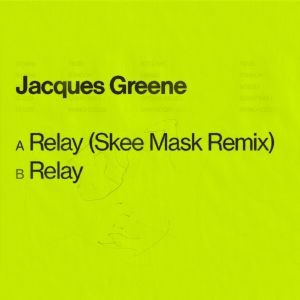 Image of Jacques Greene - Relay - Inc. Skee Mask Remix