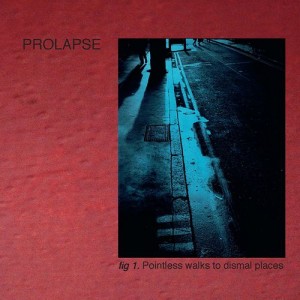 Image of Prolapse - Pointless Walks To Dismal Places - 2022 Reissue