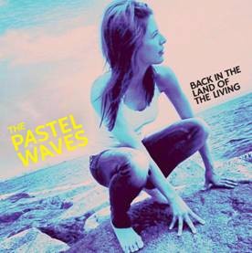 Image of The Pastel Waves - Back In The Land Of The Living