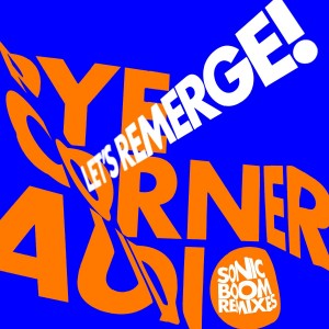 Image of Pye Corner Audio - Let's Remerge! (Sonic Boom Remixes)