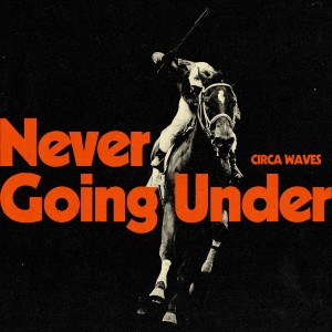 Image of Circa Waves - Never Going Under