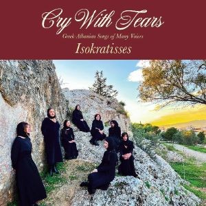 Image of Isokratisses - Cry With Tears: Greek-Albanian Songs Of Many Voices