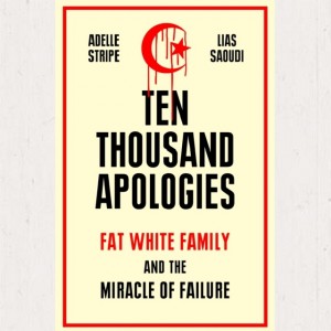 Image of Adelle Stripe And Lias Saoudi - Ten Thousand Apologies : Fat White Family And The Miracle Of Failure