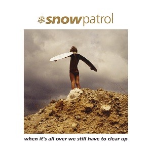 Snow Patrol - When It’s All Over We Still Have To Clear Up - Reissue