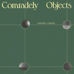 Image of Horse Lords - Comradely Objects