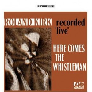Image of Rahsaan Roland Kirk - Here Comes The Whistleman
