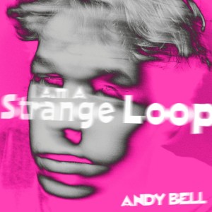 Image of Andy Bell - I Am A Strange Loop