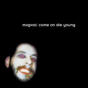 Image of Mogwai - Come On Die Young - 2023 Reissue Edition