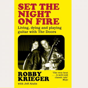 Image of Robby Krieger - Set The Night On Fire : Living, Dying And Playing Guitar With The Doors