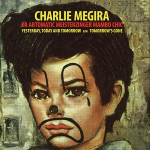 Image of Charlie Megira - Yesterday, Today, And Tomorrow  / Tomorrow's Gone
