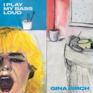 Image of Gina Birch - I Play My Bass Loud