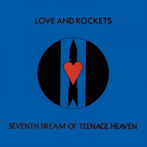 Image of Love & Rockets - Seventh Dream Of Teenage Heaven - 2023 Reissue